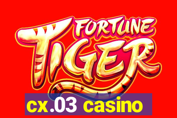 cx.03 casino